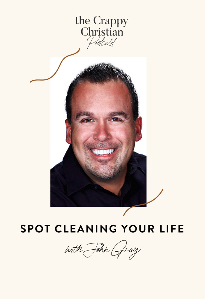 John William Gray | Spot Cleaning Your Life | Ep. 115